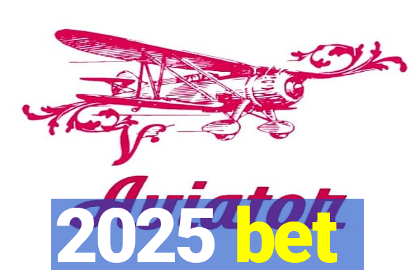 2025 bet